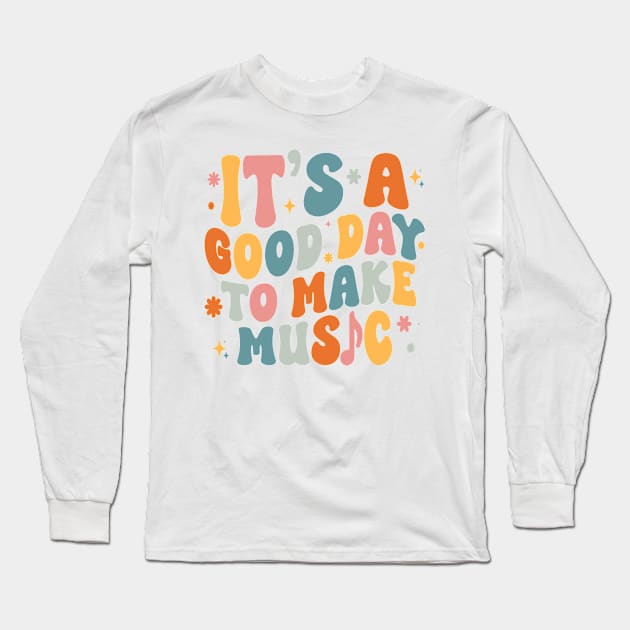 It's a Good Day to Make Music T-Shirt Long Sleeve T-Shirt by naturebabylon